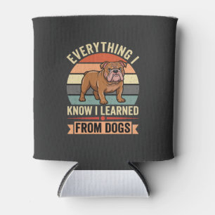 Funny Bulldog Everything I Learned From Dogs Can Cooler