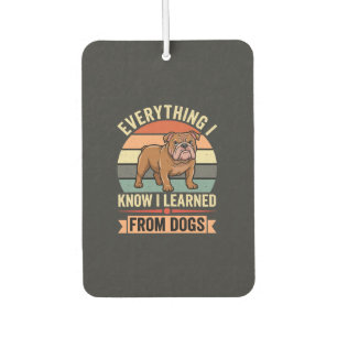Funny Bulldog Everything I Learned From Dogs Car Air Freshener