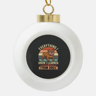 Funny Bulldog Everything I Learned From Dogs Ceramic Ball Christmas Ornament