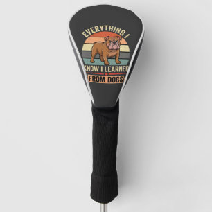 Funny Bulldog Everything I Learned From Dogs Golf Head Cover