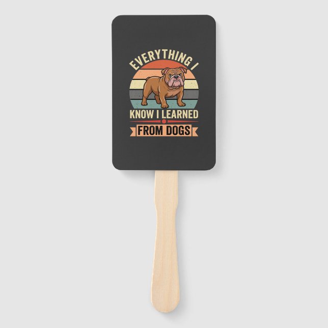 Funny Bulldog Everything I Learned From Dogs Hand Fan (Front)