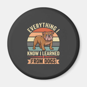 Funny Bulldog Everything I Learned From Dogs Magnet
