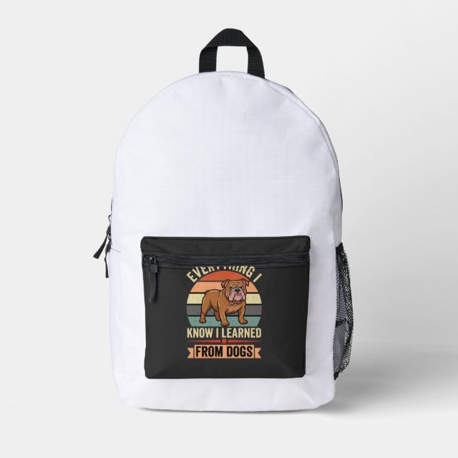 Funny Bulldog Everything I Learned From Dogs Printed Backpack (Front)