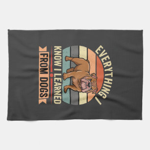 Funny Bulldog Everything I Learned From Dogs Tea Towel