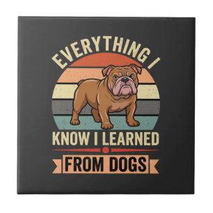 Funny Bulldog Everything I Learned From Dogs Tile
