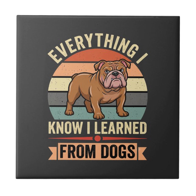 Funny Bulldog Everything I Learned From Dogs Tile (Front)