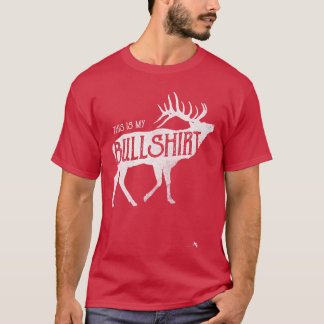 Funny Bullshirtshirt for Elk Hunters friend T-Shirt