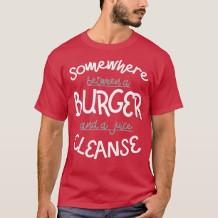 Funny Burger and a Juice Cleanse Hamburger Foodie T-Shirt