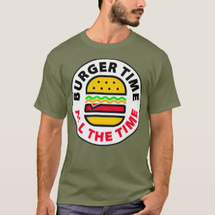 FUNNY BURGER TIME comedy joke junk fast food T-Shirt