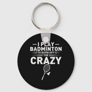 Funny Burn Off The Crazy Badminton Humour Women Me Key Ring
