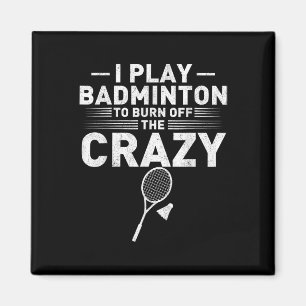 Funny Burn Off The Crazy Badminton Humour Women Me Magnet