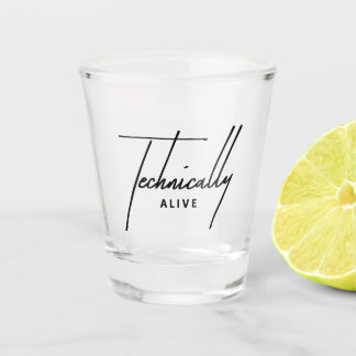 Funny Burnout Shot Glass - Technically Alive Mood