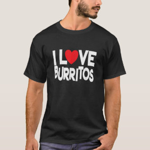Funny Burrito Lover I Love Burritos T-Shirt
