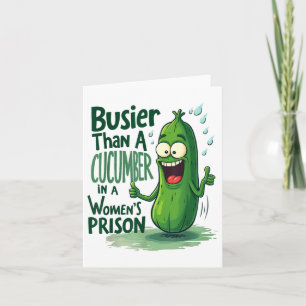 Funny Busier Than A Cucumber In A Womens Prison Card