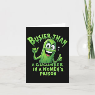 Funny Busier Than A Cucumber In A Womens Prison Card