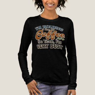 Funny Busy Coffee Long Sleeve Shirt for Women