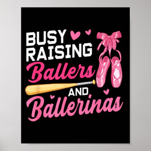 Funny Busy Raising Ballers And Ballerinas Srts Mom Poster