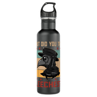 Funny But did you try leeches - Plague Doctor 710 Ml Water Bottle