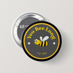 FUNNY! Button - You Bee Long to Me - Bee