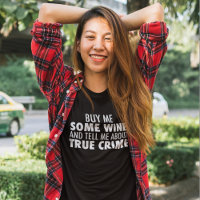 Funny Buy Me Wine Tell Me About True Crime Women's