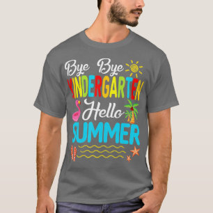 Funny Bye Bye Kindergarten Hello Summer Last Day O T-Shirt
