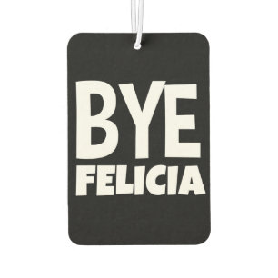 Funny Bye Felicia Car Airfreshner Air Freshener
