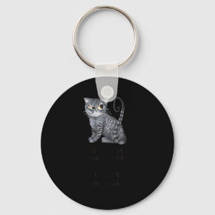 Funny Ca_ Sarcastic Cat Did I Scratched Anyone Tod Key Ring