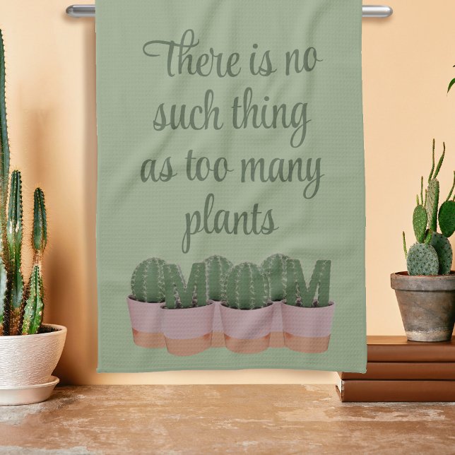 Funny Cactus Mum Houseplants Green Kitchen Towel (There is no such thing as too many plants! Add your own funny plant mom quote to this kitchen towel!)