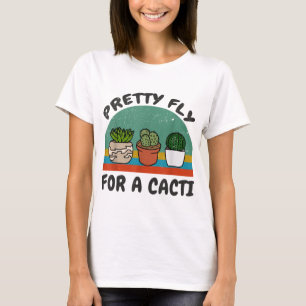 Funny Cactus Pretty Fly for a Cacti Succulents Pla T-Shirt