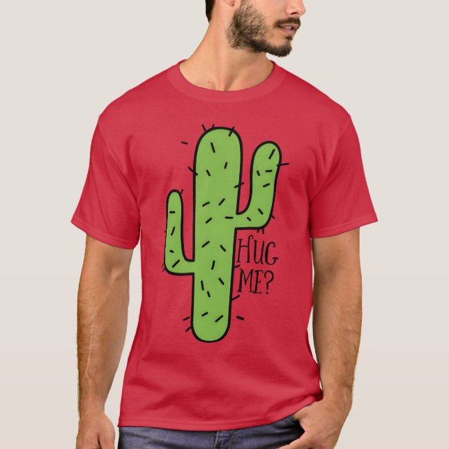 Funny Cactus Quote gift T-Shirt (Front)