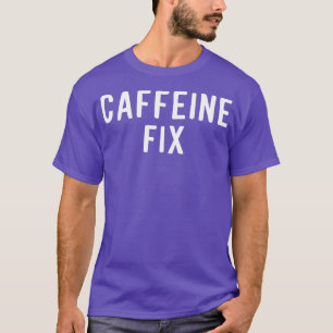 Funny Caffeine Fix Coffee Lovers tired T-Shirt
