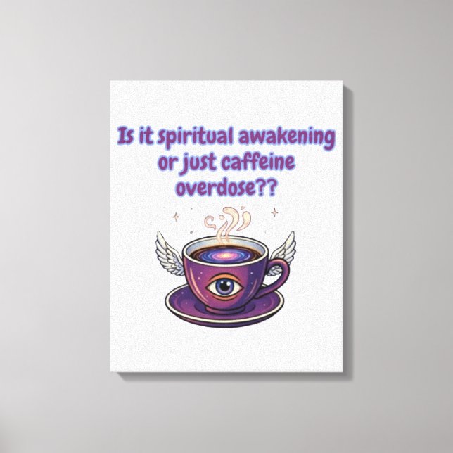 Funny Caffeine Overdose Spiritual Awakening gifts Canvas Print (Front)