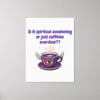 Funny Caffeine Overdose Spiritual Awakening gifts Canvas Print