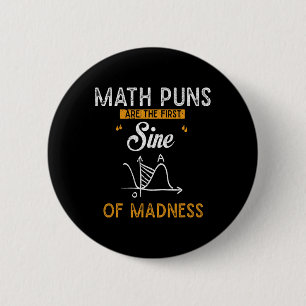 Funny Calculus Math Puns Are The First Sine Of Mad 6 Cm Round Badge
