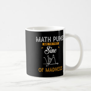 Funny Calculus Math Puns Are The First Sine Of Mad Coffee Mug