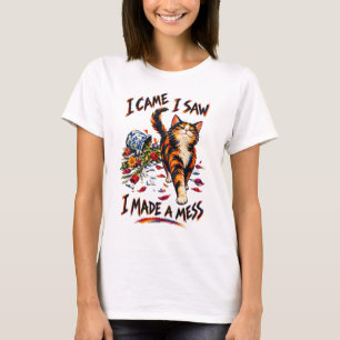 Funny Calico Cat I Came I Saw I Made A Mess T-Shirt