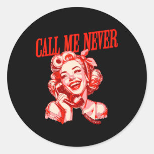 Funny Call Me Never Anti Valentine's Day Romance R Classic Round Sticker