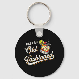 Funny Call Me Old Fashioned Alcoholic Whiskey Drin Key Ring