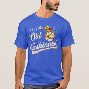 Funny Call Me Old Fashioned Alcoholic Whiskey Drin T-Shirt