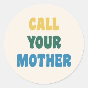 Funny Call Your Mother Mum Colourful Quote Classic Round Sticker