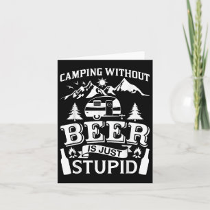 Funny Camping Beer Shirt Without Beer Is Just Stup Card