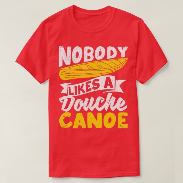 Funny Camping Canoeing Kayaking Nobody likes T-Shirt (Design Front)