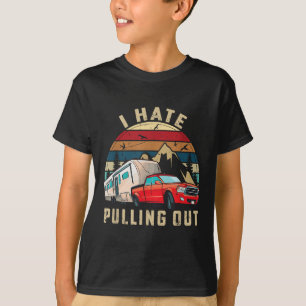 Funny Camping Car Saying Camper, I Hate Pulling Ou T-Shirt
