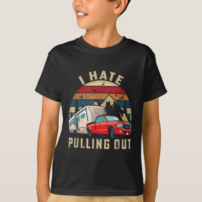 Funny Camping Car Saying Camper, I Hate Pulling Ou T-Shirt (Front)
