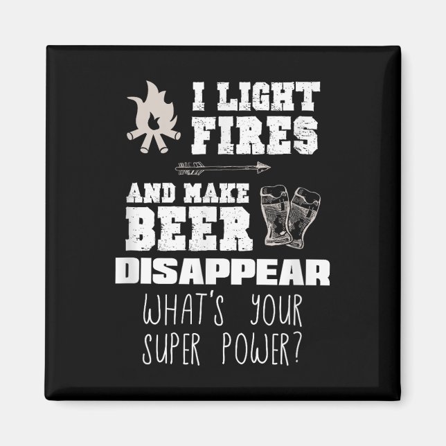 Funny Camping Gift I Light Fires &amp; Make Beer D Magnet (Front)
