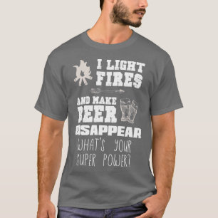 Funny Camping Gift I Light Fires  Make Beer Disapp T-Shirt