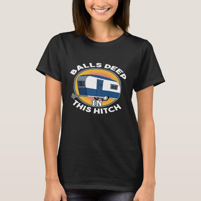 Funny Camping Gift Shirt RV Balls Deep In This Hit (Front)