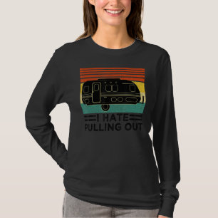 Funny Camping I Hate Pulling Out Retro Travel Trai T-Shirt