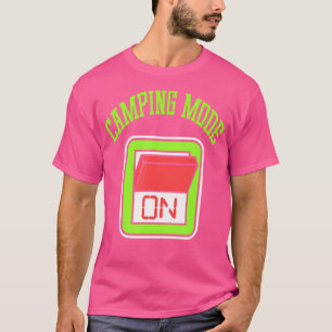 Funny Camping Mode On Camper Hiking Meme Gift Qu T-Shirt
