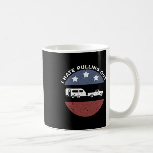 Funny Camping Rv I Hate Pulling Out  Coffee Mug
